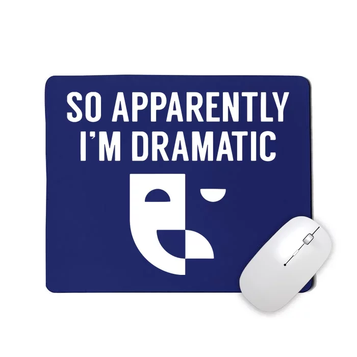 So Apparently I'm Dramatic Funny Artist Actor Actress Acting Mousepad