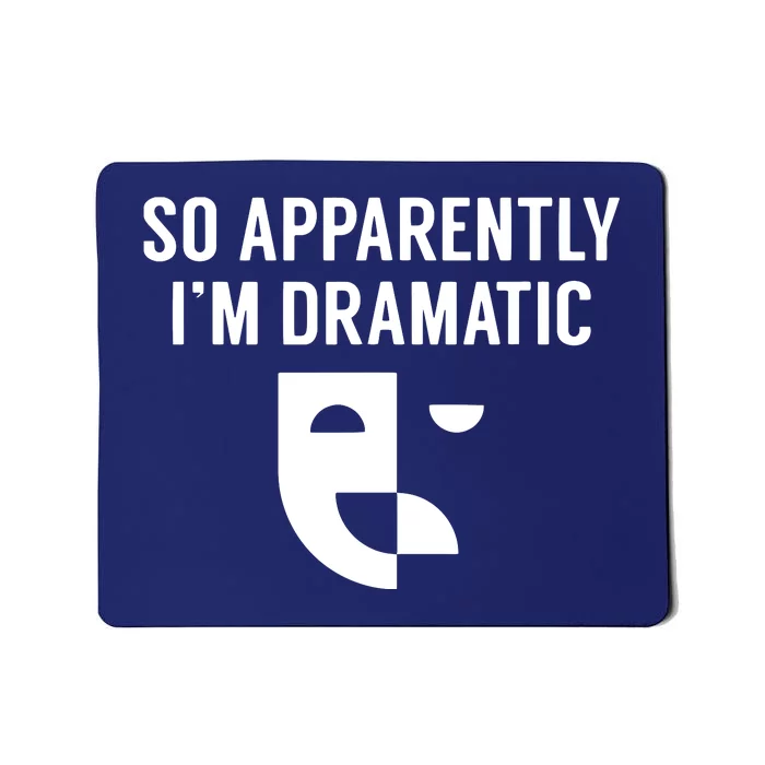 So Apparently I'm Dramatic Funny Artist Actor Actress Acting Mousepad