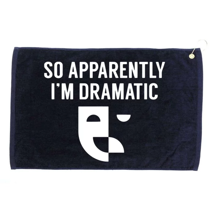 So Apparently I'm Dramatic Funny Artist Actor Actress Acting Grommeted Golf Towel