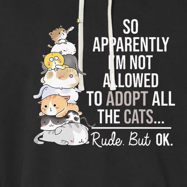 So Apparently Im Not Allowed To Adopt All The Cats Funny Garment-Dyed Fleece Hoodie