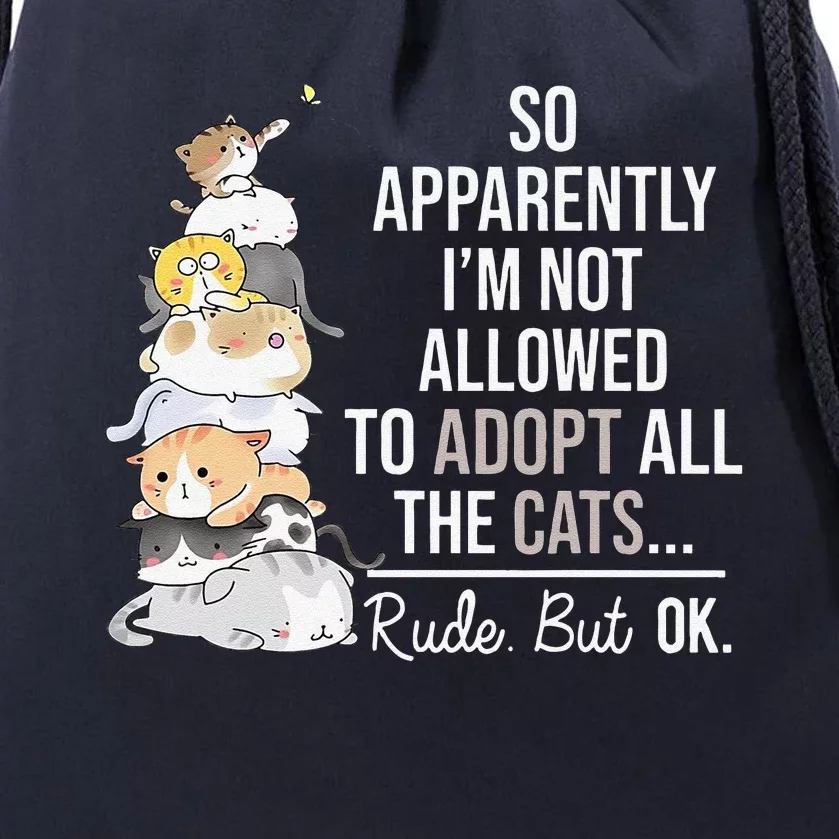 So Apparently Im Not Allowed To Adopt All The Cats Funny Drawstring Bag