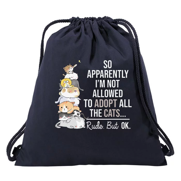 So Apparently Im Not Allowed To Adopt All The Cats Funny Drawstring Bag