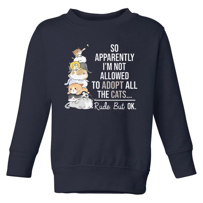 So Apparently Im Not Allowed To Adopt All The Cats Funny Toddler Sweatshirt