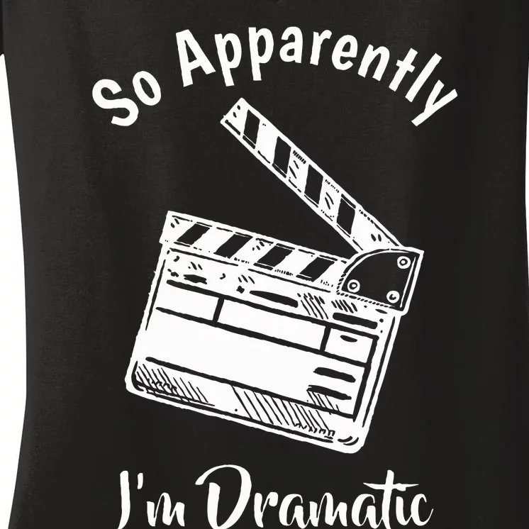 SO APPARENTLY I'M DRAMATIC Funny Actor Actress Acting Gift Women's V-Neck T-Shirt