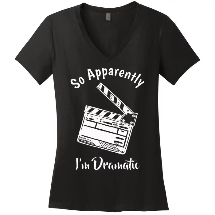 SO APPARENTLY I'M DRAMATIC Funny Actor Actress Acting Gift Women's V-Neck T-Shirt