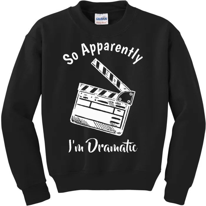 SO APPARENTLY I'M DRAMATIC Funny Actor Actress Acting Gift Kids Sweatshirt