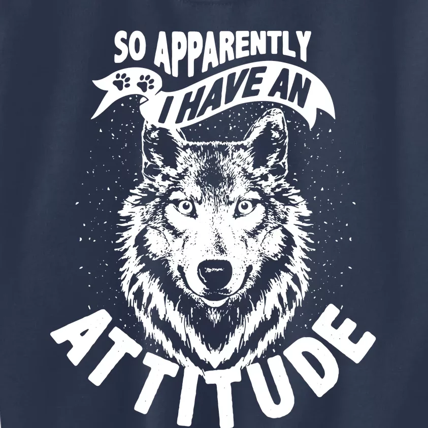 So Apparently I Have An Attitude Kids Sweatshirt