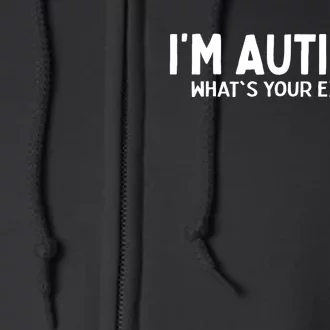 Sarcastic Autism I'm Autistic What's Your Excuse Full Zip Hoodie