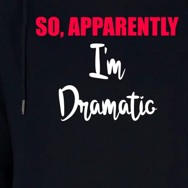 So Apparently Im Dramatic Womens Funnel Neck Pullover Hood