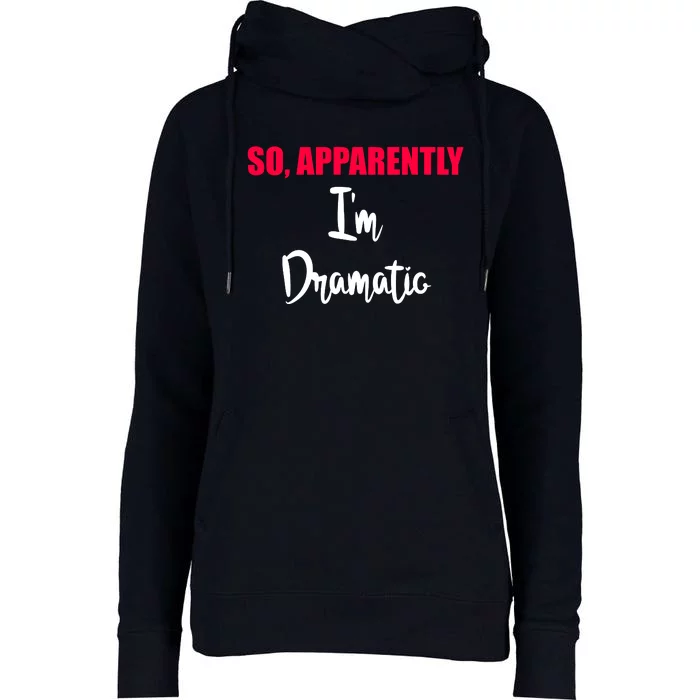 So Apparently Im Dramatic Womens Funnel Neck Pullover Hood