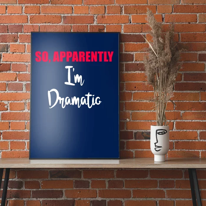 So Apparently Im Dramatic Poster