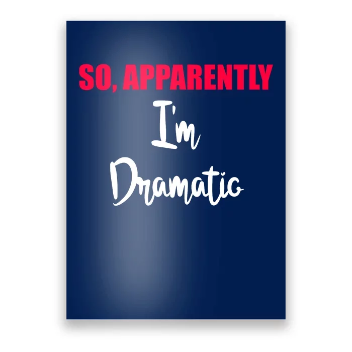 So Apparently Im Dramatic Poster