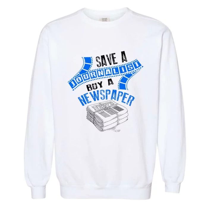 Save A Journalist Buy A Newspaper Cute Journalism Gift Garment-Dyed Sweatshirt