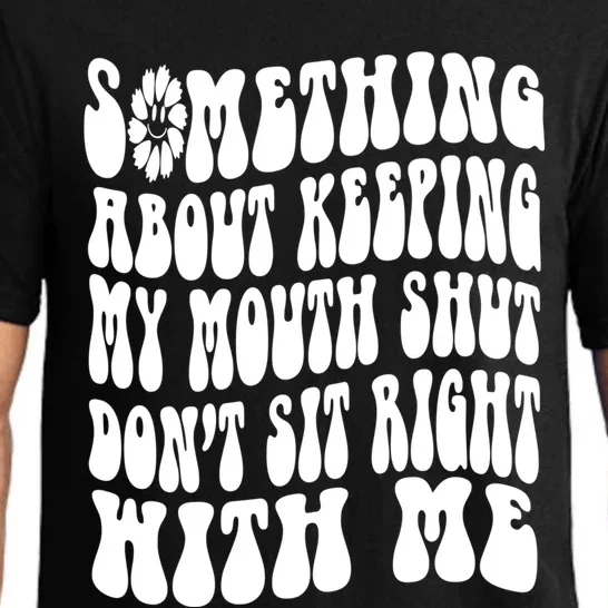 Something About Keeping My Mouth Shut Dont Sit Right To Me Funny Gift Pajama Set