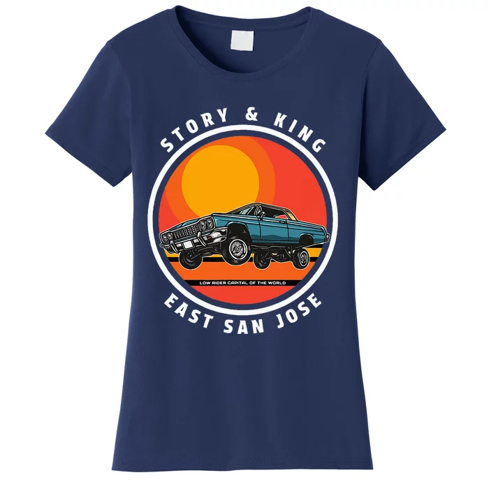 Story And King East San Jose Low Rider Capital Of The World Women's T-Shirt