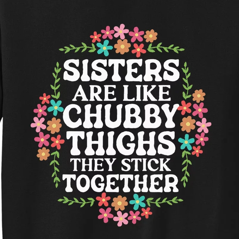 Sisters Are Like Chubby Thighs They Stick Together Quote Tall Sweatshirt