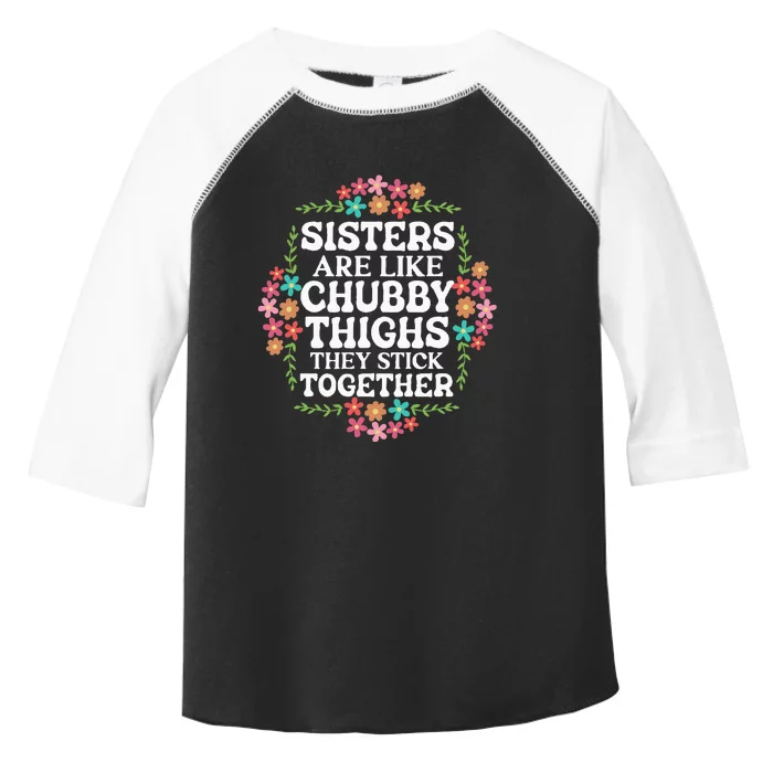 Sisters Are Like Chubby Thighs They Stick Together Quote Toddler Fine Jersey T-Shirt