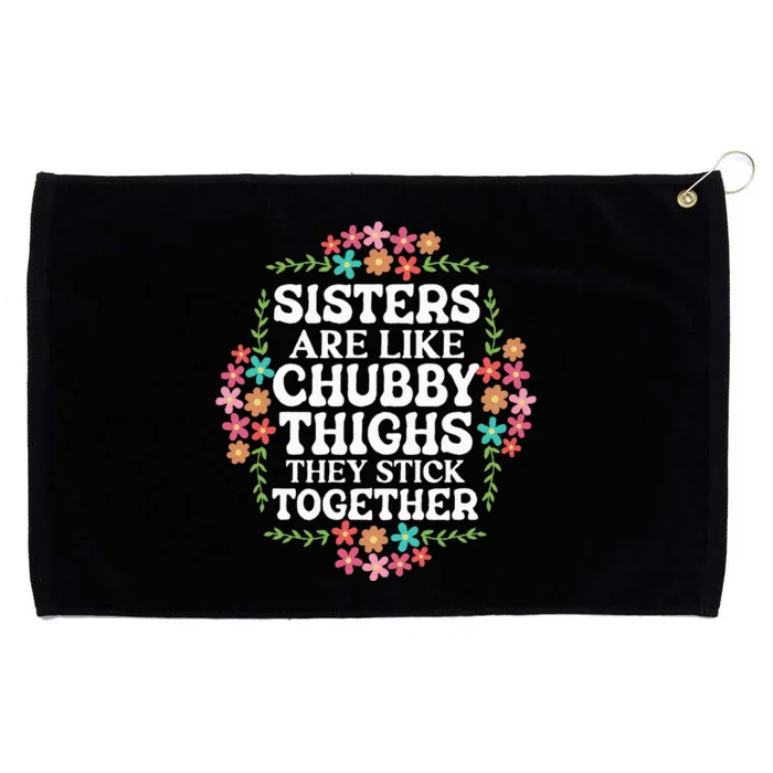 Sisters Are Like Chubby Thighs They Stick Together Quote Grommeted Golf Towel