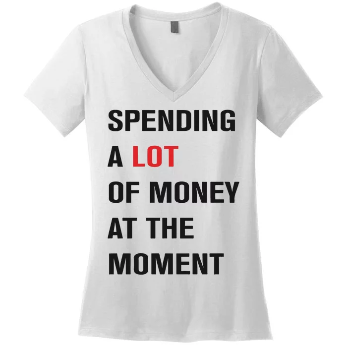 Spending A Lot Of Money At The Moment Women's V-Neck T-Shirt