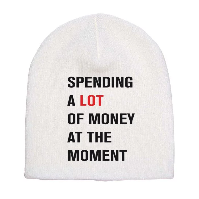 Spending A Lot Of Money At The Moment Short Acrylic Beanie