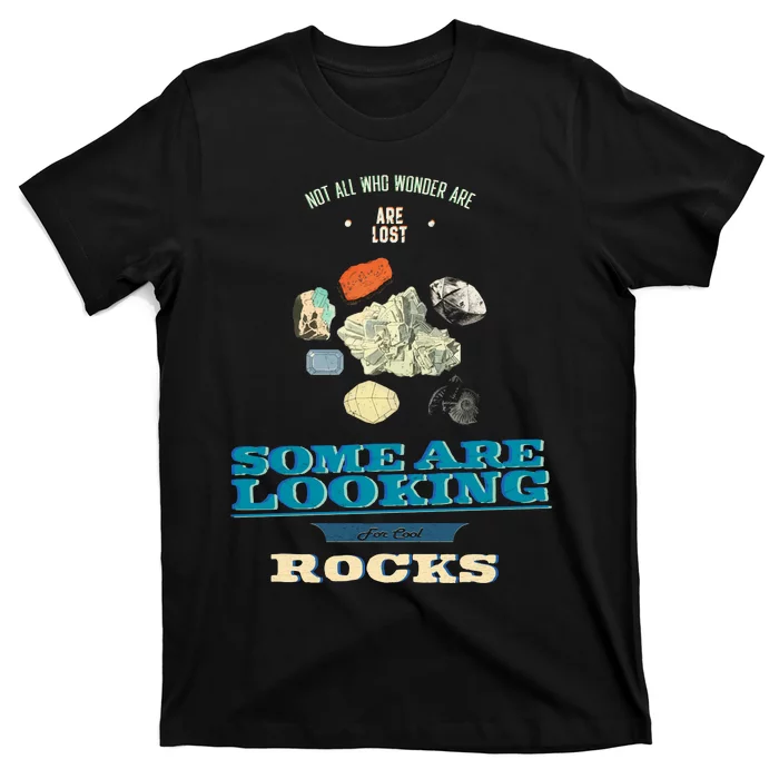 Some Are Looking For Cool Rocks Geologist T-Shirt