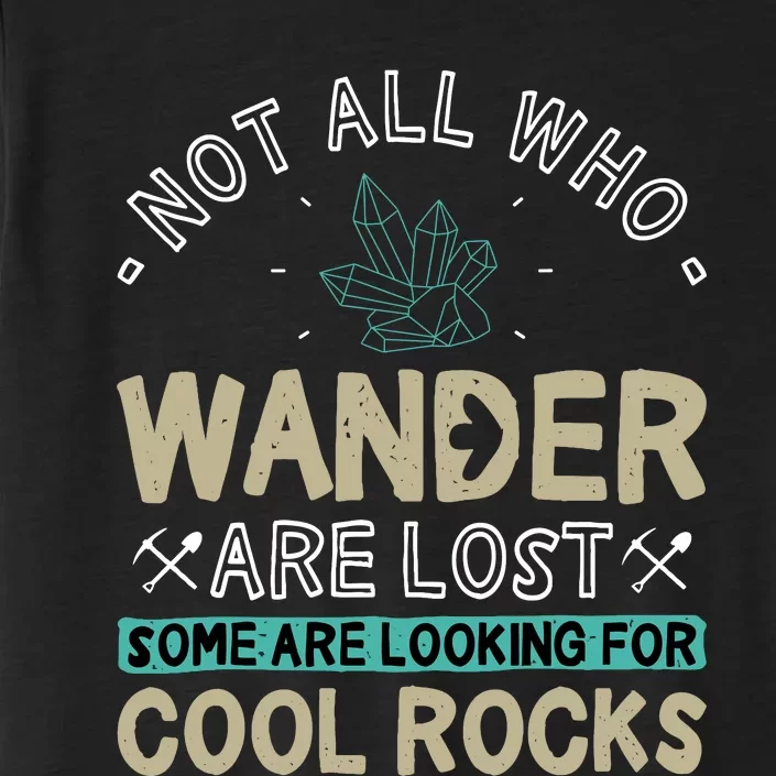 Some Are Looking For Cool Rocks Geologist Geode Hunter ChromaSoft Performance T-Shirt