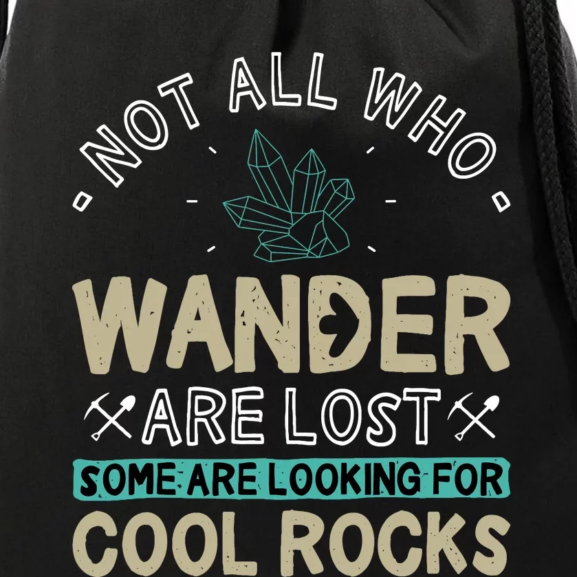 Some Are Looking For Cool Rocks Geologist Geode Hunter Drawstring Bag