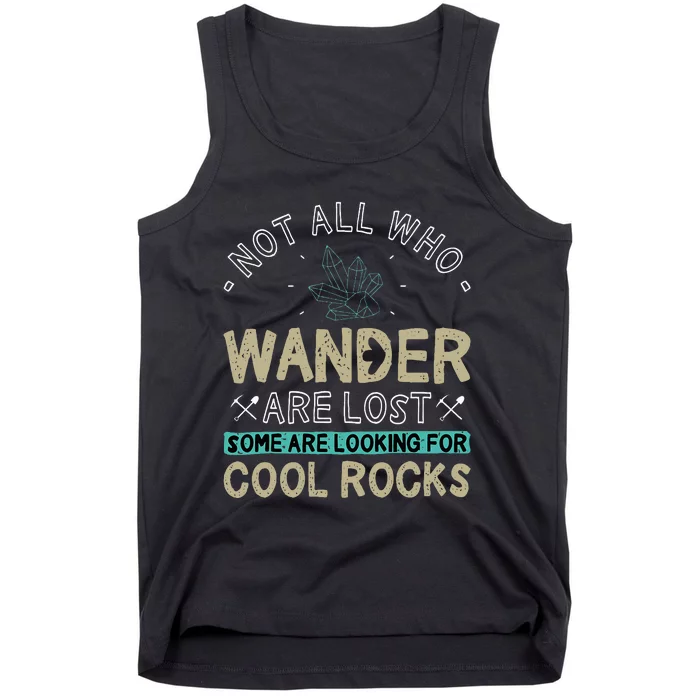 Some Are Looking For Cool Rocks Geologist Geode Hunter Tank Top