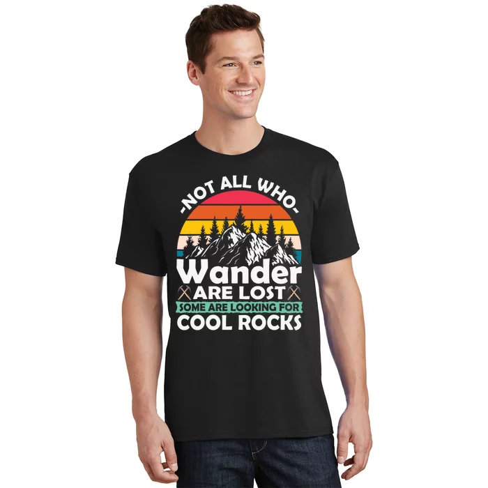 Some Are Looking For Cool Rocks Geologist Geode Hunter Pun T-Shirt