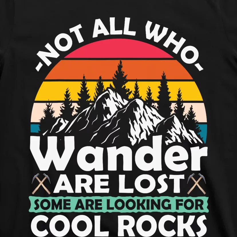 Some Are Looking For Cool Rocks Geologist Geode Hunter Pun T-Shirt