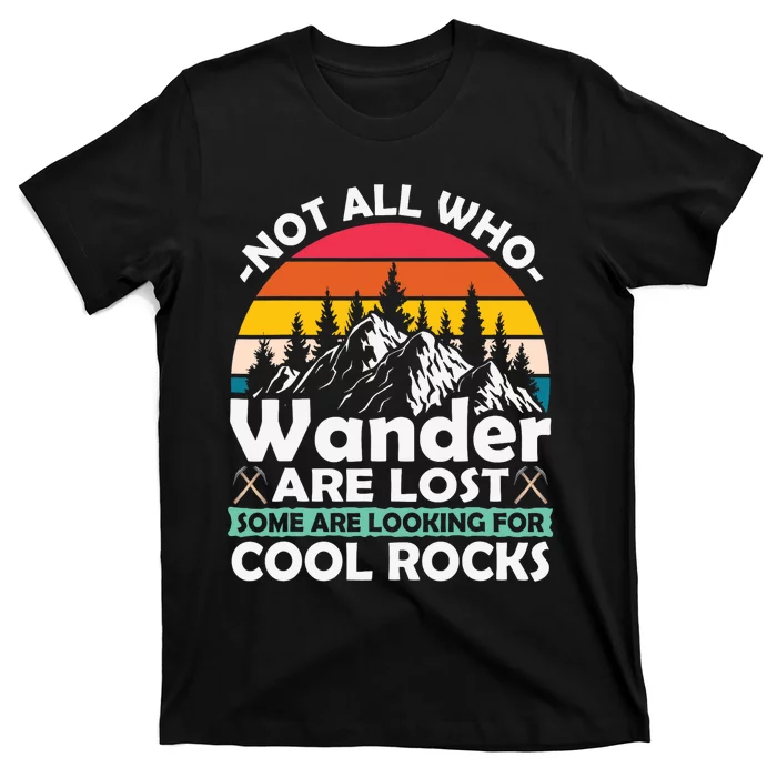 Some Are Looking For Cool Rocks Geologist Geode Hunter Pun T-Shirt