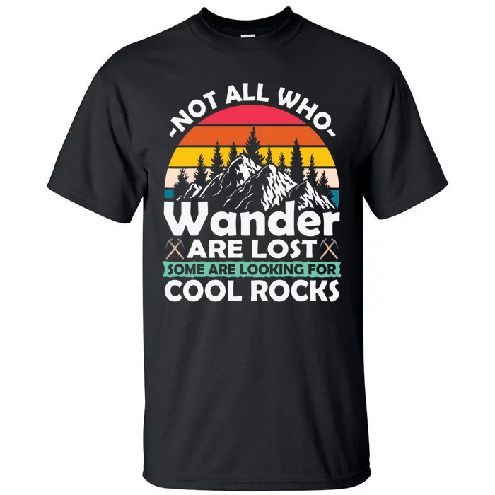 Some Are Looking For Cool Rocks Geologist Geode Hunter Pun Tall T-Shirt