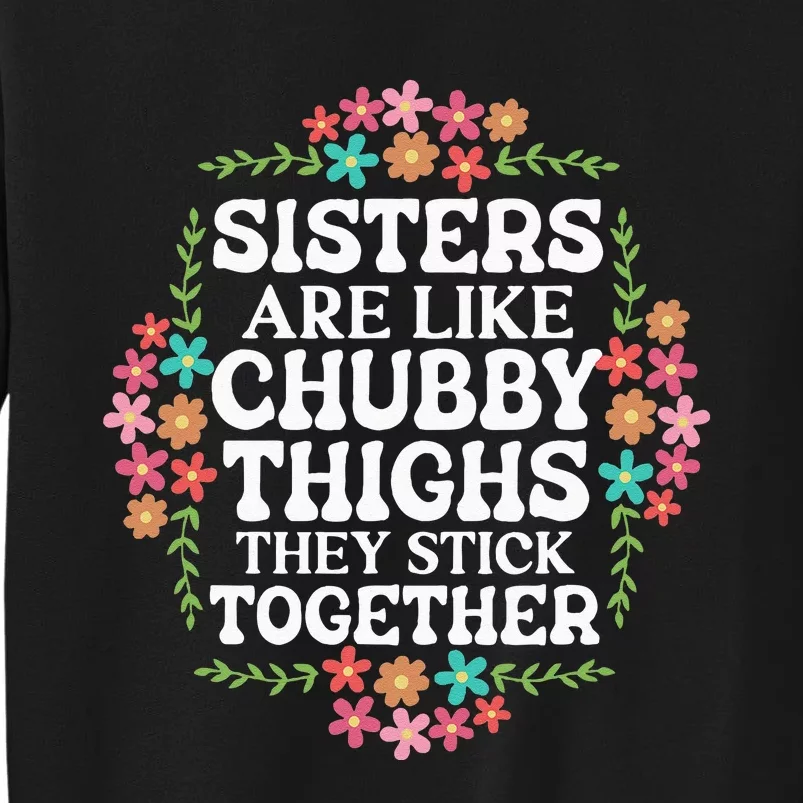 Sisters Are Like Chubby Thighs They Stick Together Quote Tall Sweatshirt