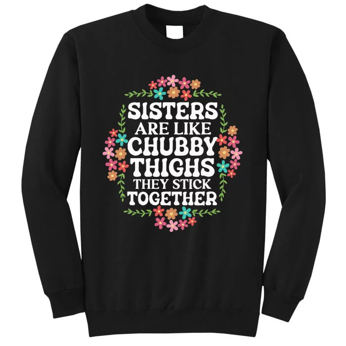 Sisters Are Like Chubby Thighs They Stick Together Quote Tall Sweatshirt