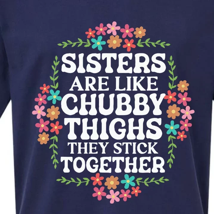 Sisters Are Like Chubby Thighs They Stick Together Quote Sueded Cloud Jersey T-Shirt