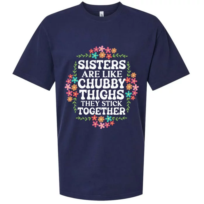 Sisters Are Like Chubby Thighs They Stick Together Quote Sueded Cloud Jersey T-Shirt