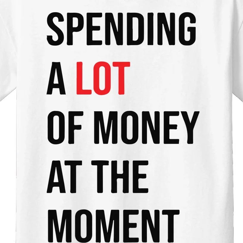 Spending A Lot Of Money At The Moment Kids T-Shirt