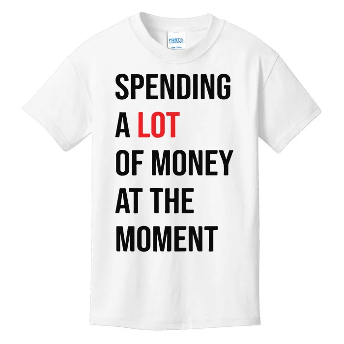 Spending A Lot Of Money At The Moment Kids T-Shirt