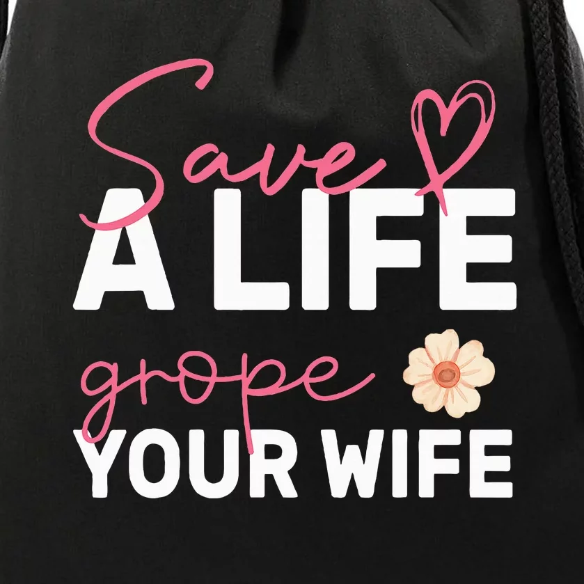 save a life Grope Your Wife Support Breast Cancer Awareness Drawstring Bag