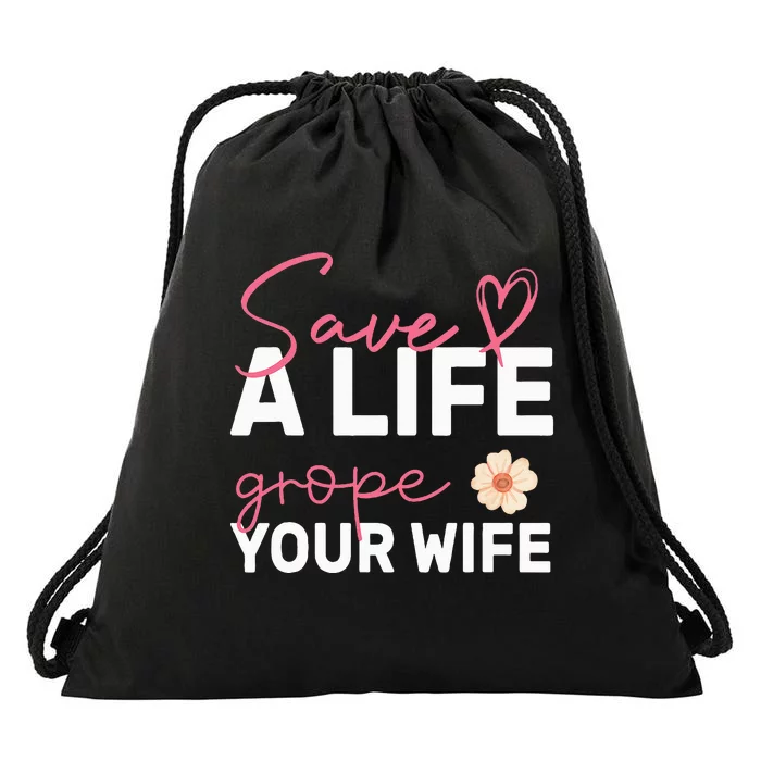 save a life Grope Your Wife Support Breast Cancer Awareness Drawstring Bag