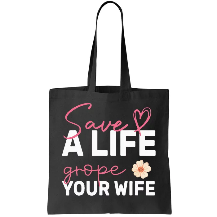 save a life Grope Your Wife Support Breast Cancer Awareness Tote Bag