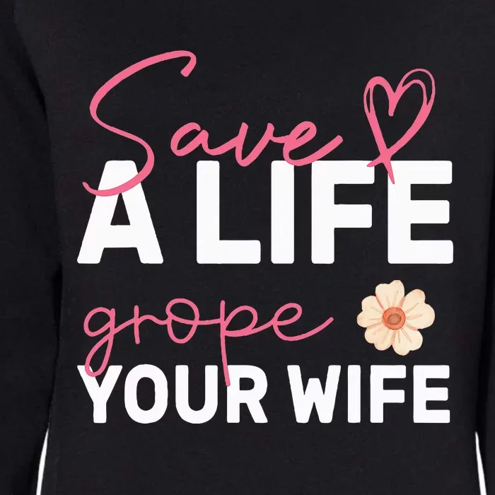 save a life Grope Your Wife Support Breast Cancer Awareness Womens California Wash Sweatshirt