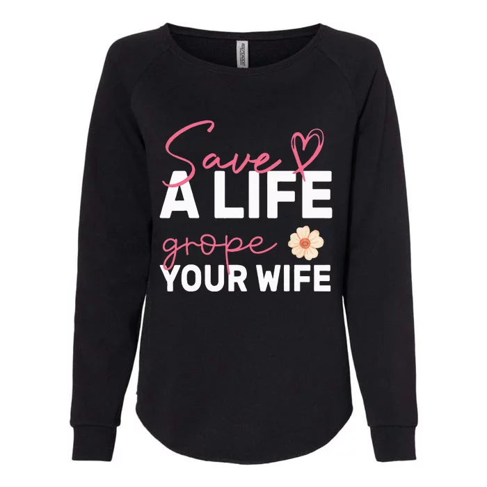 save a life Grope Your Wife Support Breast Cancer Awareness Womens California Wash Sweatshirt