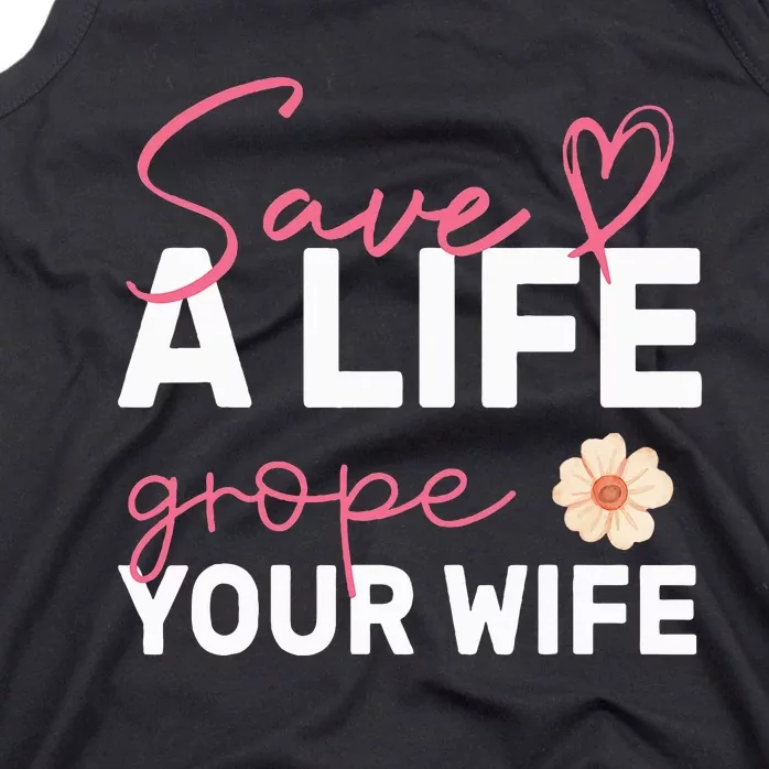 save a life Grope Your Wife Support Breast Cancer Awareness Tank Top