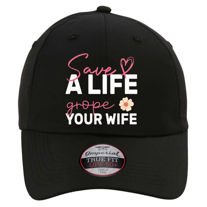 save a life Grope Your Wife Support Breast Cancer Awareness The Original Performance Cap