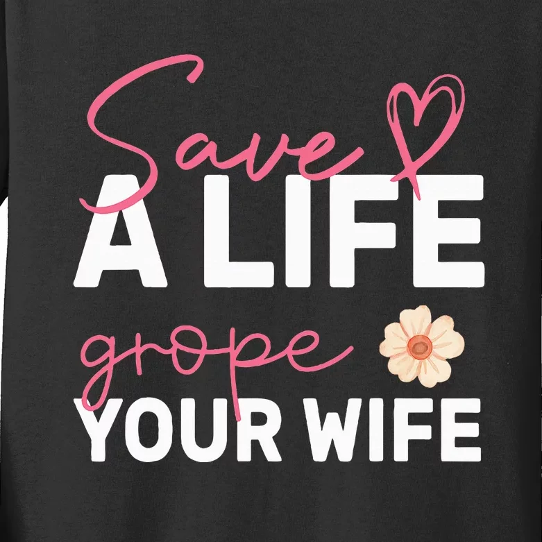 save a life Grope Your Wife Support Breast Cancer Awareness Kids Long Sleeve Shirt