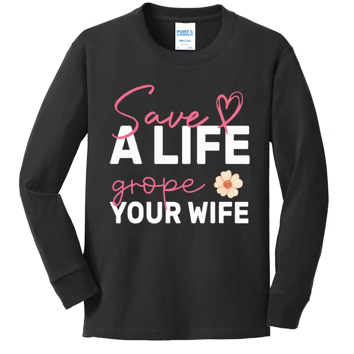 save a life Grope Your Wife Support Breast Cancer Awareness Kids Long Sleeve Shirt