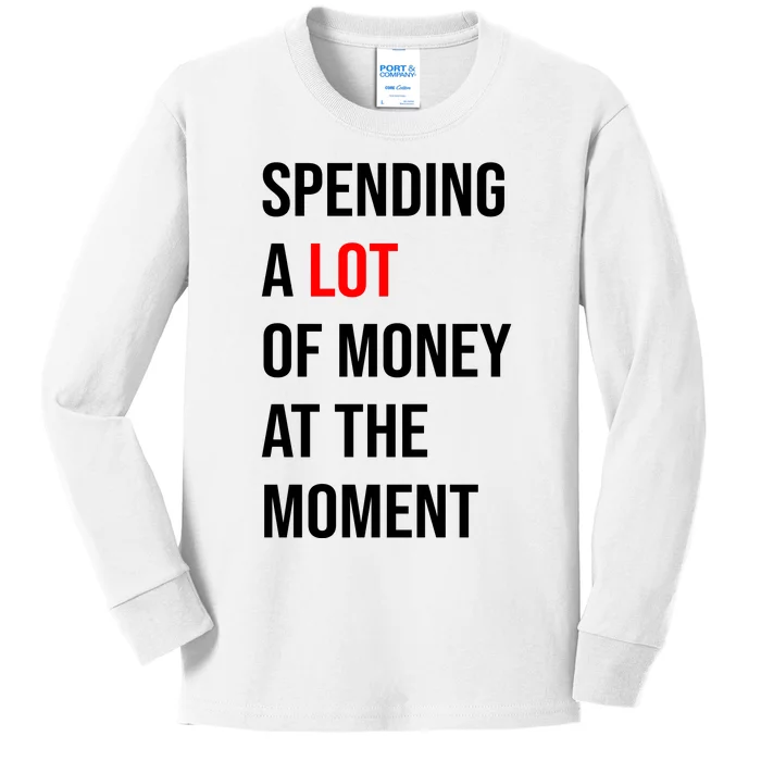 Spending A Lot Of Money At The Moment Kids Long Sleeve Shirt