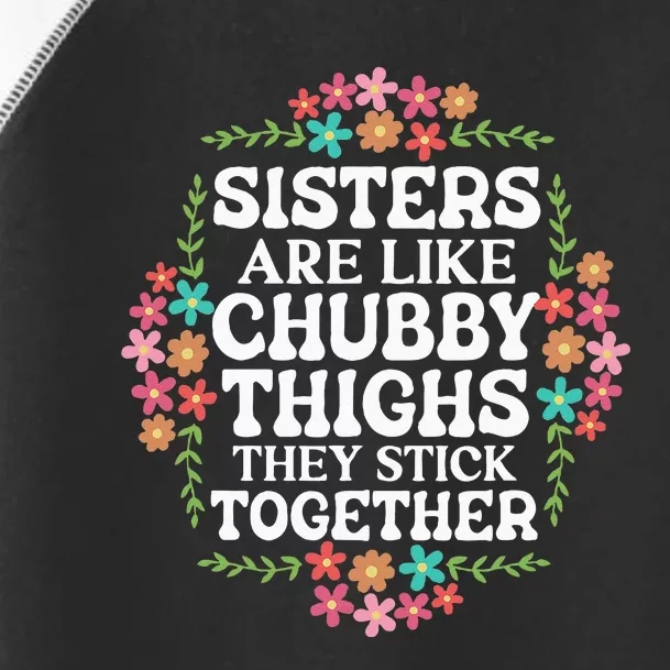 Sisters Are Like Chubby Thighs They Stick Together Quote Toddler Fine Jersey T-Shirt