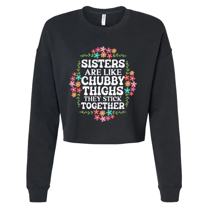 Sisters Are Like Chubby Thighs They Stick Together Quote Cropped Pullover Crew